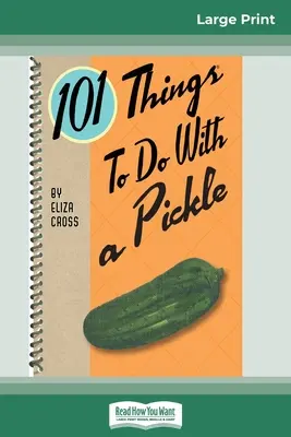 101 choses à faire avec un cornichon (16pt Large Print Edition) - 101 Things to do with a Pickle (16pt Large Print Edition)