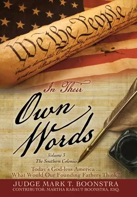 Dans leurs propres mots, Volume 3, Les colonies du Sud : L'Amérique sans Dieu d'aujourd'hui . . . Que penseraient nos pères fondateurs ? - In Their Own Words, Volume 3, The Southern Colonies: Today's God-less America . . . What Would Our Founding Fathers Think?