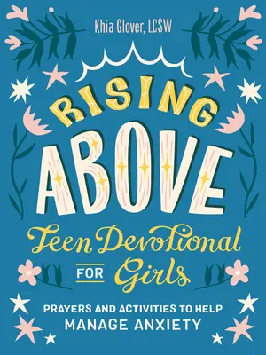 S'élever vers le haut : Pensée pour les adolescentes : Prières et activités pour aider à gérer l'anxiété - Rising Above: Teen Devotional for Girls: Prayers and Activities to Help Manage Anxiety