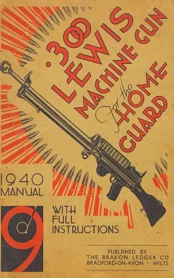 Mitrailleuse .300 Lewis pour la garde nationale - Manuel de 1940 - .300 Lewis Machine Gun for the Home Guard 1940 Manual