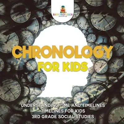 Chronologie pour les enfants - Comprendre le temps et les lignes de temps Lignes de temps pour les enfants Études sociales de 3e année - Chronology for Kids - Understanding Time and Timelines Timelines for Kids 3rd Grade Social Studies