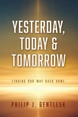 Hier, aujourd'hui et demain : Retrouver le chemin de la maison - Yesterday, Today & Tomorrow: Finding Our Way Back Home