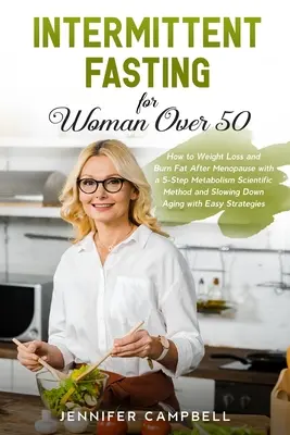 Jeûne intermittent pour les femmes de plus de 50 ans : Comment perdre du poids et brûler les graisses après la ménopause avec une méthode scientifique en 5 étapes sur le métabolisme et le ralentissement de l'ag... - Intermittent Fasting for Women Over 50: How to Weight Loss and Burn Fat After Menopause with a 5-Step Metabolism Scientific Method and Slowing Down Ag