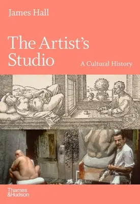 L'atelier de l'artiste : Une histoire culturelle - The Artist's Studio: A Cultural History