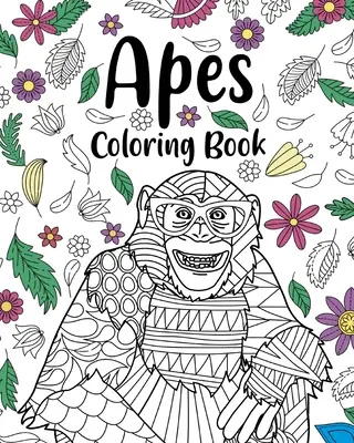 Livre de coloriage des singes : Les pages de coloriage du Mandala floral, le livre de coloriage des amoureux des animaux, les meilleurs cadeaux pour les singes. - Apes Coloring Books: Floral Mandala Coloring Pages, Animal Lovers Coloring Book, Best Gifts for Apes