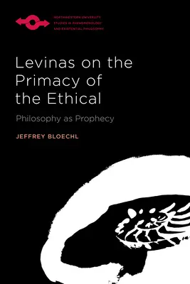 Levinas sur la primauté de l'éthique : La philosophie comme prophétie - Levinas on the Primacy of the Ethical: Philosophy as Prophecy