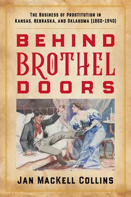 Derrière les portes des maisons closes : Le commerce de la prostitution au Kansas, au Nebraska et en Oklahoma (1860-1940) - Behind Brothel Doors: The Business of Prostitution in Kansas, Nebraska, and Oklahoma (1860-1940)