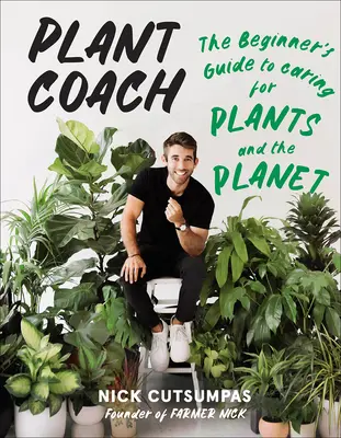 Plant Coach : Le guide du débutant pour prendre soin des plantes et de la planète - Plant Coach: The Beginner's Guide to Caring for Plants and the Planet