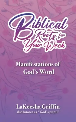 Des racines bibliques pour votre semaine : Manifestations de la Parole de Dieu - Biblical Roots for Your Week: Manifestations of God's Word