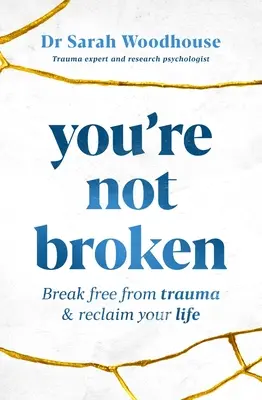 Vous n'êtes pas brisé : Se libérer des traumatismes et reprendre sa vie en main - You're Not Broken: Break Free from Trauma & Reclaim Your Life