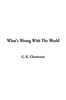 Ce qui ne va pas dans le monde - What's Wrong With The World