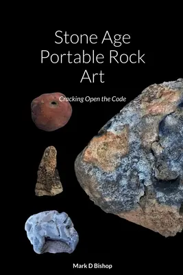 L'art rupestre portable de l'âge de pierre : Cracking Open the Code - Stone Age Portable Rock Art: Cracking Open the Code