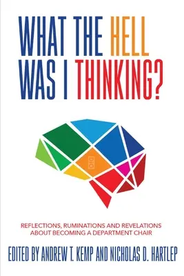 Qu'est-ce que j'ai bien pu penser ? Réflexions. Ruminations et révélations sur l'arrivée d'un nouveau président de département - What the Hell Was I Thinking?: Reflections. Ruminations, and Revelations About Becoming a New Department Chair