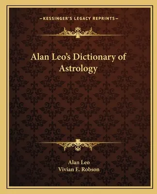 Dictionnaire d'astrologie d'Alan Leo - Alan Leo's Dictionary of Astrology