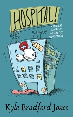 Hôpital ! Une satire médicale aux proportions malsaines - Hospital!: A Medical Satire of Unhealthy Proportions