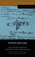 Magiciens du quotidien : Documents juridiques et manuscrits magiques de l'Angleterre des Tudor - Everyday Magicians: Legal Records and Magic Manuscripts from Tudor England