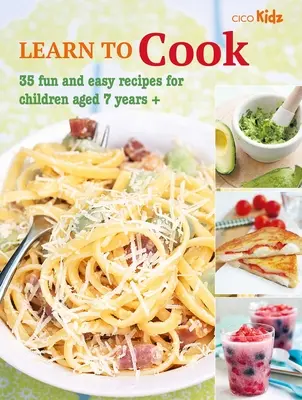 Apprendre à cuisiner : 35 recettes faciles et amusantes pour les enfants de 7 ans et plus - Learn to Cook: 35 Fun and Easy Recipes for Children Aged 7 Years +