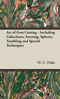 L'art de la taille des pierres précieuses - y compris les cabochons, les facettes, les sphères, le culbutage et les techniques spéciales - The Art of Gem Cutting - Including Cabochons, Faceting, Spheres, Tumbling and Special Techniques