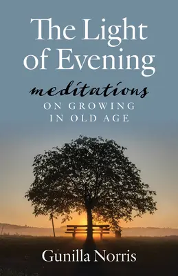 La lumière du soir : Méditations sur la croissance dans la vieillesse - The Light of Evening: Meditations on Growing in Old Age