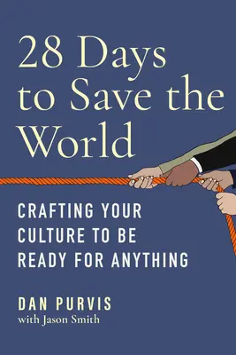28 jours pour sauver le monde : Créer votre culture pour être prêt à tout - 28 Days to Save the World: Crafting Your Culture to Be Ready for Anything