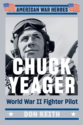 Chuck Yeager : Pilote de chasse de la Seconde Guerre mondiale - Chuck Yeager: World War II Fighter Pilot