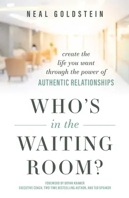 Qui est dans la salle d'attente? : Créez la vie que vous voulez grâce au pouvoir des relations authentiques - Who's in the Waiting Room?: Create the Life You Want Through the Power of Authentic Relationships