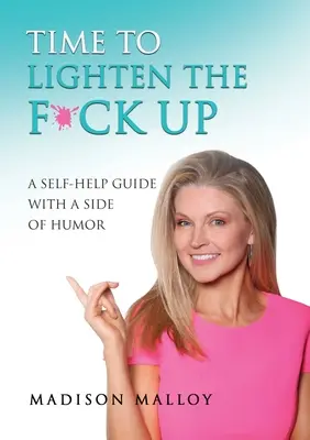 Il est temps de se détendre : Un guide d'entraide teinté d'humour - Time to Lighten the F*ck Up: A Self-Help Guide With A Side Of Humor