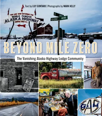 Au-delà du kilomètre zéro : la disparition de la communauté des lodges de la route de l'Alaska - Beyond Mile Zero: The Vanishing Alaska Highway Lodge Community