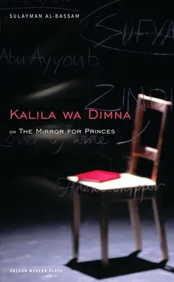 Le miroir des princes : Kalila Wa Dimna - The Mirror for Princes: Kalila Wa Dimna