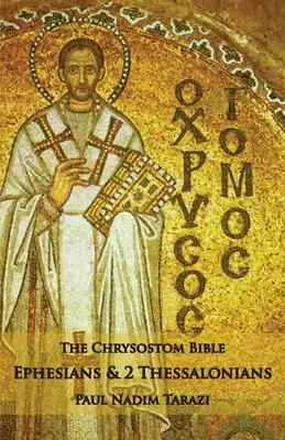 La Bible de Chrysostome - Ephésiens et 2 Thessaloniciens : Un commentaire - The Chrysostom Bible - Ephesians & 2 Thessalonians: A Commentary