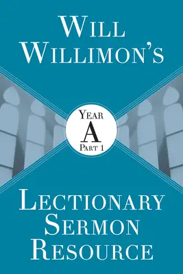 Will Willimons Lectionary Sermon Resource : Année a Partie 1 - Will Willimons Lectionary Sermon Resource: Year a Part 1