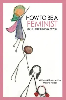 Comment être féministe (pour petites filles et petits garçons) - How To Be a Feminist (For Little Girls & Boys)