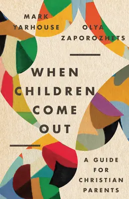 Quand les enfants sortent du placard : Un guide pour les parents chrétiens - When Children Come Out: A Guide for Christian Parents