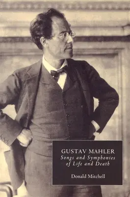 Gustav Mahler : Chants et symphonies de la vie et de la mort. Interprétations et annotations - Gustav Mahler: Songs and Symphonies of Life and Death. Interpretations and Annotations