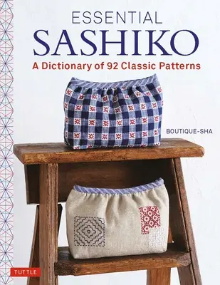 Essential Sashiko : Un dictionnaire des 92 motifs les plus populaires (avec des modèles de taille réelle) - Essential Sashiko: A Dictionary of the 92 Most Popular Patterns (with Actual Size Templates)