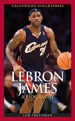 LeBron James : LeBron James : Une biographie - LeBron James: A Biography