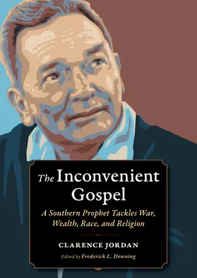 L'Évangile qui dérange : Un prophète du Sud s'attaque à la guerre, à la richesse, à la race et à la religion - The Inconvenient Gospel: A Southern Prophet Tackles War, Wealth, Race, and Religion