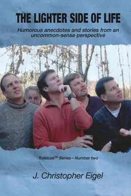 Le côté léger de la vie : Anecdotes et histoires humoristiques d'un point de vue peu commun. - The Lighter Side of Life: Humorous anecdotes and stories from an uncommon-sense perspective