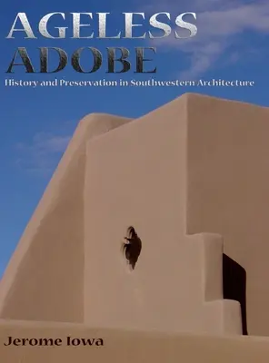 Adobe sans âge : Histoire et préservation de l'architecture du sud-ouest - Ageless Adobe: History and Preservation in Southwestern Architecture