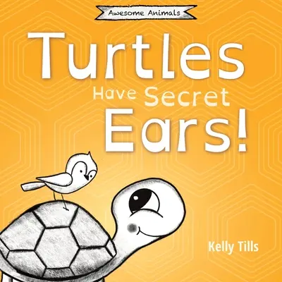 Les tortues ont des oreilles secrètes : un livre amusant sur les différents types de sons que les tortues peuvent entendre. - Turtles Have Secret Ears: A light-hearted book on the different types of sounds turtles can hear