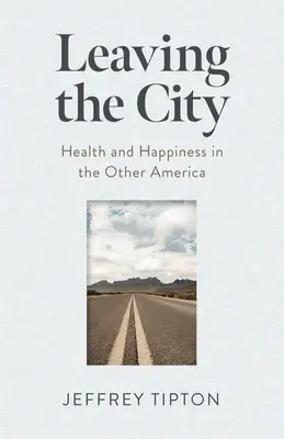 Quitter la ville : Santé et bonheur dans l'autre Amérique - Leaving the City: Health and Happiness in the Other America