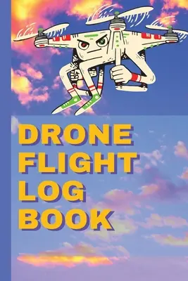 Carnet de vol de drone : Ultimate UAS - Drone Flight Log Book: Ultimate UAS