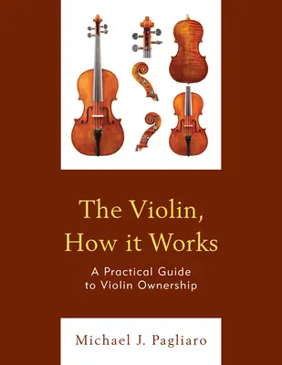 Le violon, comment ça marche : Guide pratique de la possession d'un violon - The Violin, How It Works: A Practical Guide to Violin Ownership