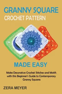 Les exercices de résistance : 24 exercices d'étirement et de musculation que vous pouvez faire à la maison ou en déplacement pour développer votre musculature, perdre du poids et améliorer votre santé - Granny Square Crochet Patterns Made Easy: Make Decorative Crochet Stitches and Motifs with this Beginner's Guide to Contemporary Granny Squares