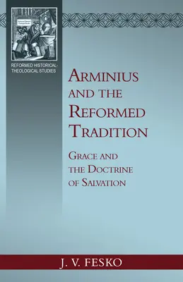 Arminius et la tradition réformée : La grâce et la doctrine du salut - Arminius and the Reformed Tradition: Grace and the Doctrine of Salvation