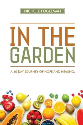 Dans le jardin : Un voyage de 40 jours d'espoir et de guérison - In the Garden: A 40-Day Journey of Hope and Healing