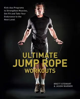 Ultimate Jump Rope Workouts : Des programmes de choc pour renforcer les muscles, se mettre en forme et faire passer son endurance au niveau supérieur. - Ultimate Jump Rope Workouts: Kick-Ass Programs to Strengthen Muscles, Get Fit and Take Your Endurance to the Next Level