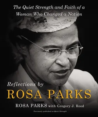 Réflexions de Rosa Parks : La force tranquille et la foi d'une femme qui a changé une nation - Reflections by Rosa Parks: The Quiet Strength and Faith of a Woman Who Changed a Nation