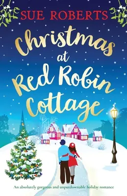 Noël au Red Robin Cottage : Une romance de vacances absolument magnifique et incontournable - Christmas at Red Robin Cottage: An absolutely gorgeous and unputdownable holiday romance