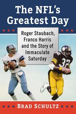 Le plus grand jour de la NFL : Roger Staubach, Franco Harris et l'histoire de l'Immaculate Saturday - The NFL's Greatest Day: Roger Staubach, Franco Harris and the Story of Immaculate Saturday